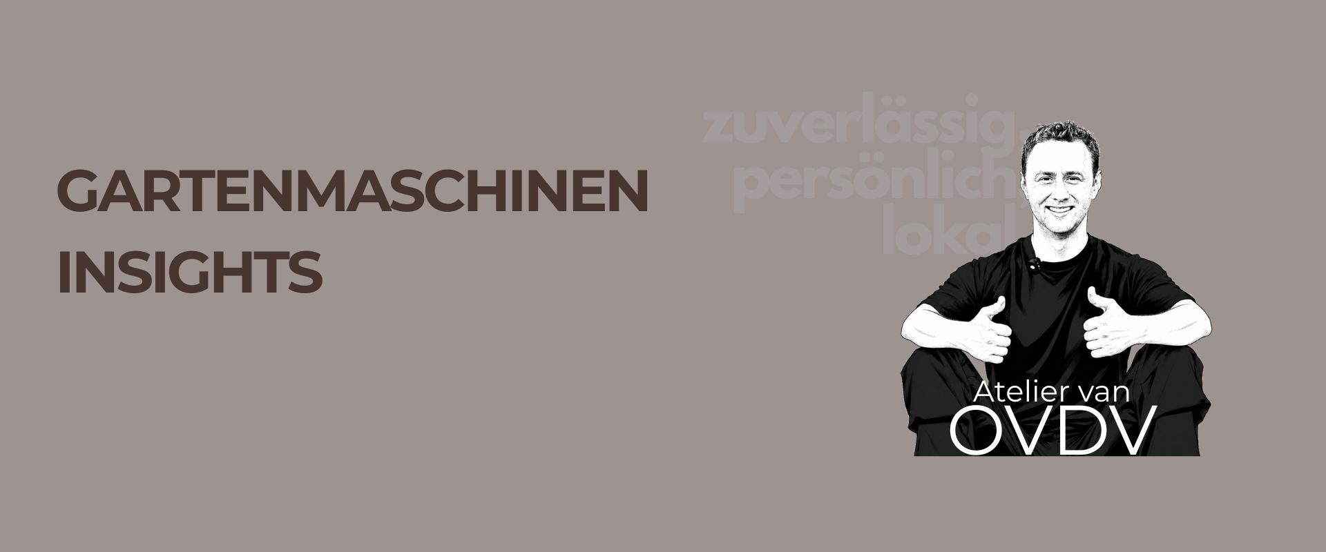 A promotional graphic with the text 'GARTENMASCHINEN INSIGHTS' on the left and a black-and-white photo of a smiling man giving a thumbs-up on the right. Faint text in the background reads 'zuverlässie persoonlijk löker', and 'Atelier van OVDV' appears over the photo.